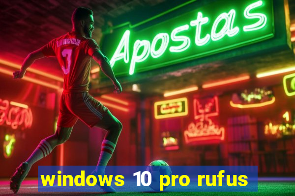 windows 10 pro rufus